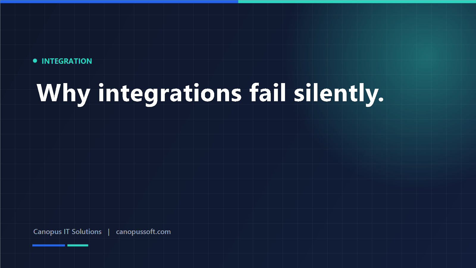 Why integrations fail silently — Canopus engineering guide