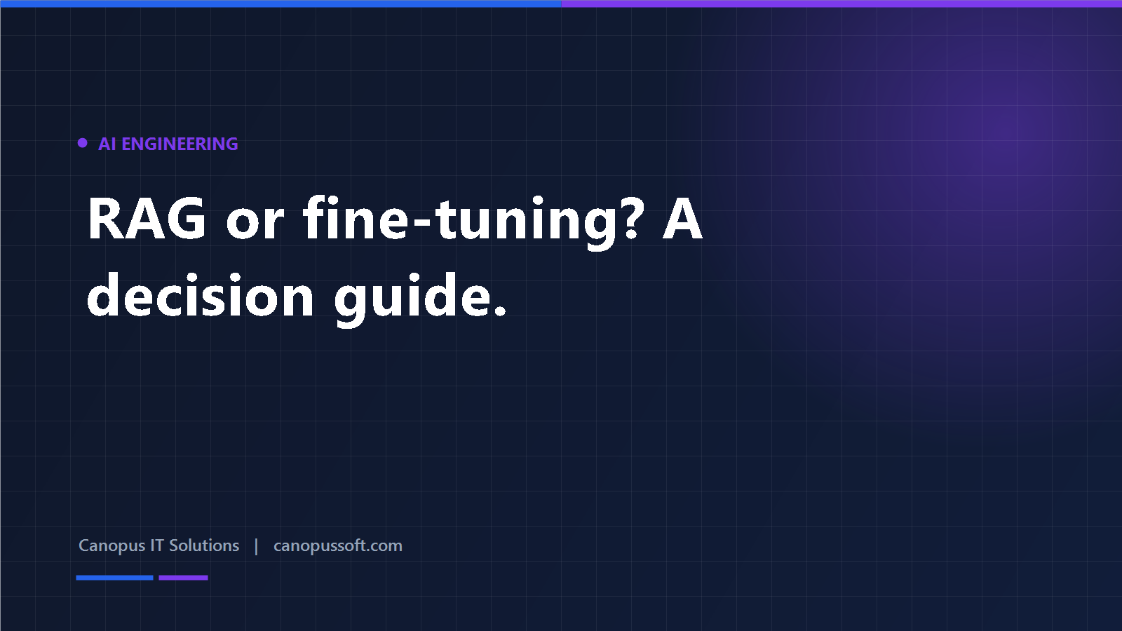 RAG or fine-tuning — a decision guide from the Canopus AI engineering team